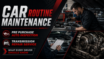 Car Routine Maintenance, Pre Purchase Auto Inspection, and Transmission Repair Service: What Every Driver Should Know